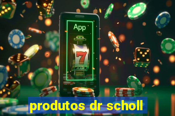 produtos dr scholl